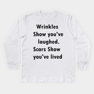 Wrinkles show you've laughed.scars show you've lived Kids Long Sleeve T-Shirt